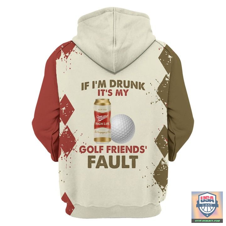 Miller-High-Life-If-IM-Drunk-ItS-My-Golf-FriendS-Fault-3D-Hoodie-Zip-Hoodie-3