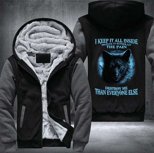 Wolf-I-Keep-It-All-Inside-Because-I-Would-Rather-Let-The-Pain-Destroy-Me-Fleece-Hoodie-Jacket-1