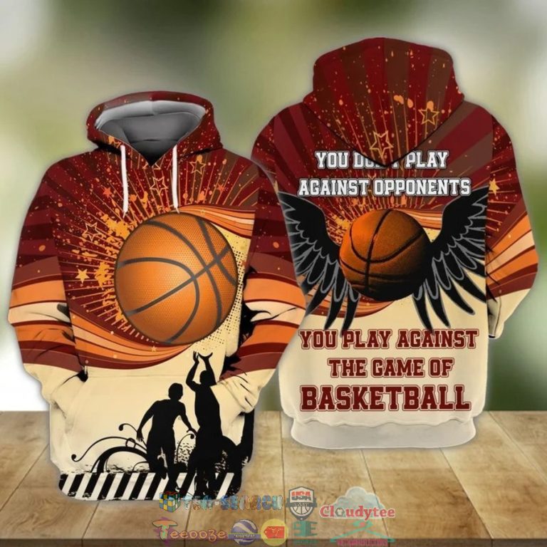 You-Do-Not-Play-Against-Opponents-You-Play-Againts-The-Game-Of-Basketball-3D-Hoodie-2