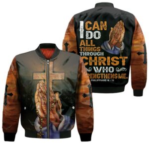 I Can Do All Things Through Christ Who Strengthens Me Philippians 4 13 Prayer God 3D Print Bomber Jacket