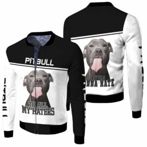 To All My Haters Pitbull Lover 3D T Shirt Hoodie Sweater Bomber Jacket Model 6238 Bomber Jacket